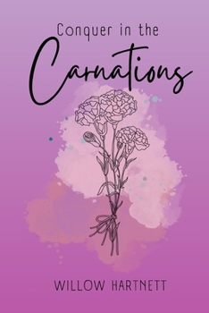 Conquer in the Carnations: Poetry and Prose (Wildflower Crowns and Hawthorn Swords)