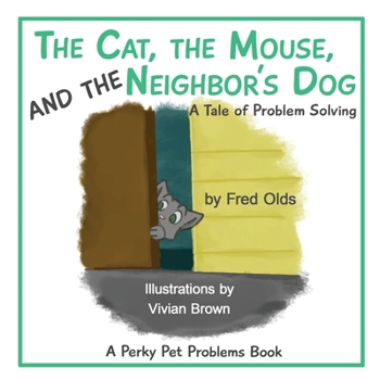 Paperback The Cat, the Mouse, and the Neighbor's Dog: A Tale of Problem Solving Book