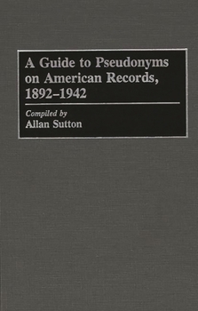 Hardcover A Guide to Pseudonyms on American Recordings, 1892-1942 Book