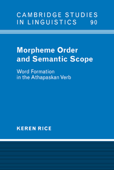 Morpheme Order and Semantic Scope: Word Formation in the Athapaskan Verb - Book  of the Cambridge Studies in Linguistics