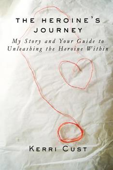 Paperback The Heroine's Journey: My Story and Your Guide to Unleashing the Heroine Within Book