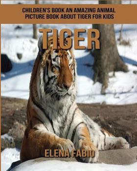 Children's Book: An Amazing Animal Picture Book about Tiger for Kids