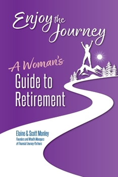 Enjoy The Journey: A Woman's Guide to Retirement