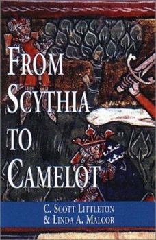 From Scythia to Camelot: A Radical Reassessment of the Legends of King Arthur, the Knights of the Round Table, and the Holy Grail - Book  of the Arthurian Characters and Themes