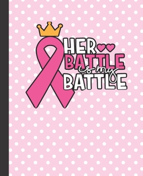 Paperback her battle is my battle, 7.5" X 9.25" - COLLEGE RULE LINED - BLANK - 150 PAGE - NOTEBOOK: white and pink colored typography designed composite noteboo Book
