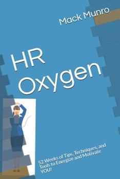 Paperback HR Oxygen: 52 Weeks of Tips, Techniques, and Tools to Energize and Motivate YOU! Book