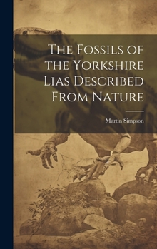 Hardcover The Fossils of the Yorkshire Lias Described From Nature Book