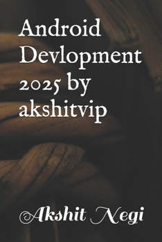 Paperback Android Devlopment 2025 by akshitvip Book