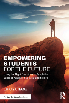Paperback Empowering Students for the Future: Using the Right Questions to Teach the Value of Passion, Success, and Failure Book