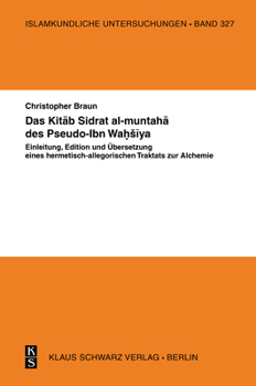 Das Kitāb Sidrat Al-Muntahā Des Pseudo-Ibn Waḥsīya: Einleitung, Edition Und Übersetzung Eines Hermetisch-Allegorischen Traktats Z