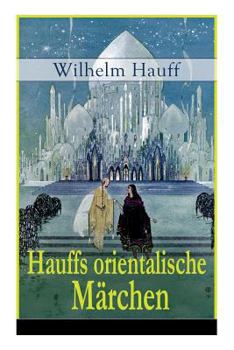 Paperback Hauffs orientalische Märchen: Neun Märchen aus der exotischen Welt des Orients: Die Geschichte von dem kleinen Muck + Der Zwerg Nase + Das Märchen v [German] Book