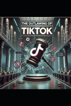 Outlawing Tik Tok: The True Reason For The Banning of TikTok