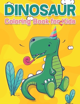 Dinosaur Coloring Book for Kids: Great Gift with Over 60 Dinosaurs Coloring Pages for Boys and Girls, Ages 4-8 Awesome Children Activity Book for Kids and Toddlers