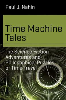 Paperback Time Machine Tales: The Science Fiction Adventures and Philosophical Puzzles of Time Travel Book