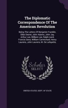 The Diplomatic Correspondence Of The American Revolution: Being The Letters Of Benjamin Franklin, Silas Deane, John Adams, John Jay, Arthur Lee, William Lee, Ralph Izard, Francis Dana, William Carmich