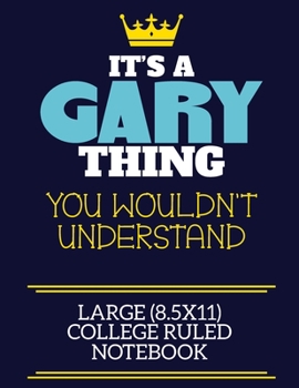 Paperback It's A Gary Thing You Wouldn't Understand Large (8.5x11) College Ruled Notebook: A cute book to write in for any book lovers, doodle writers and buddi Book