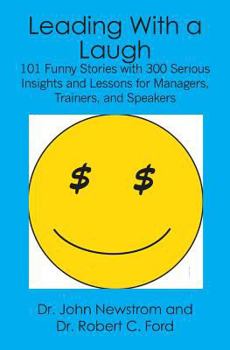 Paperback Leading With a Laugh: 101 Funny Stories with 300 Serious Insights and Lessons for Managers, Trainers, and Speakers Book