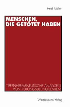 Paperback Menschen, Die Getötet Haben: Tiefenhermeneutische Analysen Von Tötungsdelinquenten [German] Book