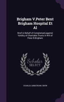 Brigham V.Peter Bent Brigham Hospital Et Al: Brief in Behalf of Complainant, against Validity of Charitable Trusts in Will of Peter B.Brigham