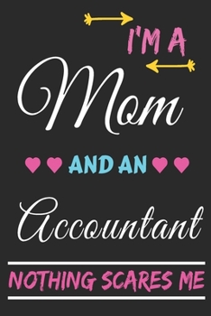 I'm A Mom And An Accountant Nothing Scares Me: lined notebook,funny gift for mothers