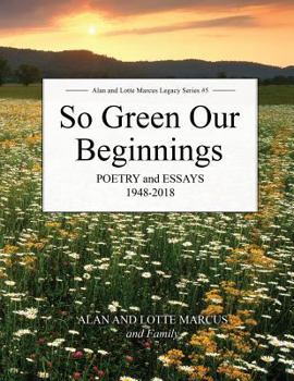 Paperback So Green Our Beginnings: Poetryand Essays 1948-2018 Book
