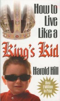 Paperback How to Live Like a King's Kid (a Spirit-Filled Classic): The Ultimate How to Book