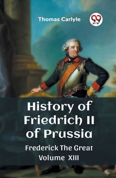 Paperback History of Friedrich II of Prussia Frederick The Great Volume XIII Book