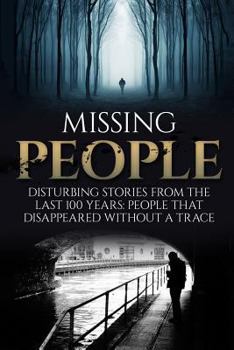 Paperback Missing People: Disturbing Stories from the Last 100 Years: People That Disappeared Without a Trace Book