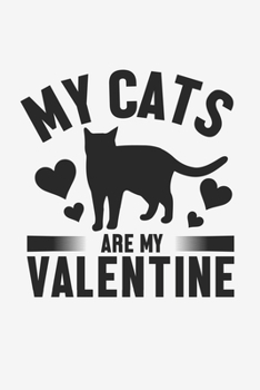 My Cats Are My Valentine: Lined Notebook / Journal Gift For Him Her, 130 Pages 6x9, Soft Cover Matte Finish