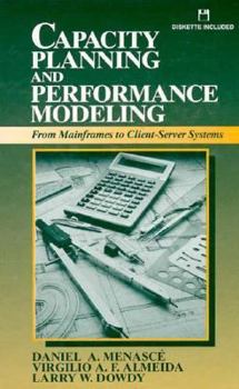 Hardcover Capacity Planning and Performance Modeling: From Mainframes to Client-Server Systems Book