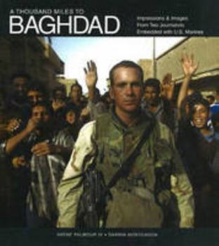 Hardcover A Thousand Miles to Baghdad: Impressions & Images from Two Journalists Embedded with U.S. Marines Book