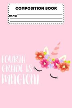 Paperback Composition Book Fourth Grade Is Magical: Unicorn Composition Notebook, Ruled Paper for Study Notes, Note Taking, Back To School Supplies for 4th Grad Book