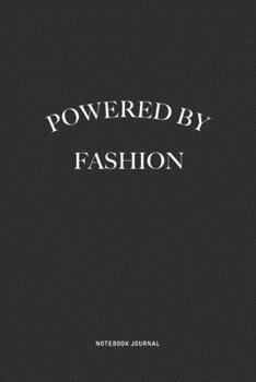 Paperback Powered By Fashion: A 6x9 Inch Journal Diary Notebook With A Bold Text Font Slogan On A Matte Cover and 120 Blank Lined Pages Makes A Grea Book