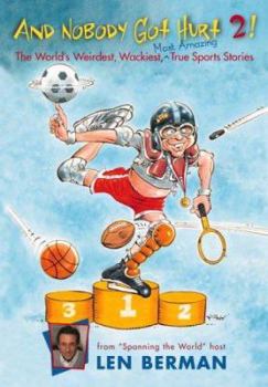 Hardcover And Nobody Got Hurt 2!: The World's Weirdest, Wackiest Most Amazing True Sports Stories Book