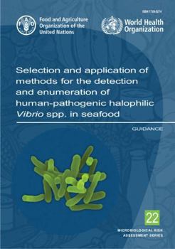 Paperback Selection and Application of Methods for the Detection and Enumeration of Human-Pathogenic Halophilic Vibrio Spp. in Seafood: Guidance Book