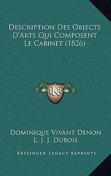 Paperback Description Des Objects D'Arts Qui Composent Le Cabinet (1826) [French] Book