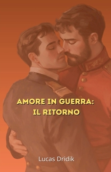 Amore in guerra: Il ritorno (Tra Soldati) (Italian Edition)