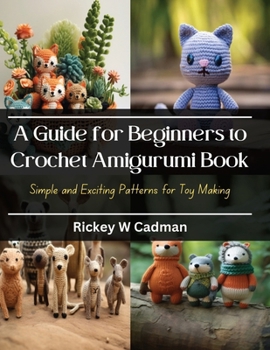 Paperback A Guide for Beginners to Crochet Amigurumi Book: Simple and Exciting Patterns for Toy Making Book