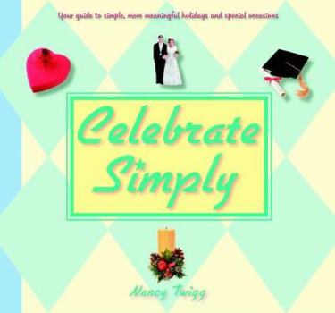 Paperback Celebrate Simply: Your Guide to Simpler, More Meaningful Holidays and Special Occasions Book