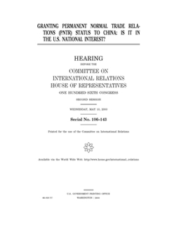 Granting permanent normal trade relations (PNTR) status to China : is it in the U.S. national interest?