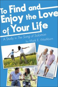 Paperback To Find and Enjoy the Love of Your Life: A Study in the Song of Solomon Book