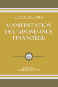 Paperback Manifestation de l'Abondance Financi?re: s?rie de 2 livres [French] Book
