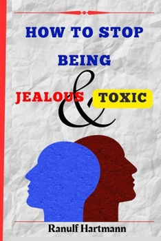 Paperback How To Stop Being Jealous And Toxic: Breaking Free From Jealousy and Toxic Behavior [Large Print] Book