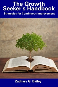 Paperback The Growth Seeker's Handbook: Strategies for Continuous Improvement Book