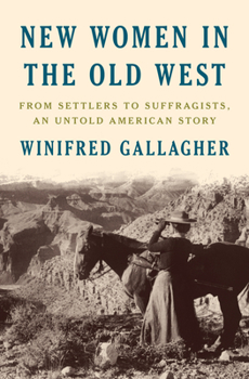 Hardcover New Women in the Old West: From Settlers to Suffragists, an Untold American Story Book