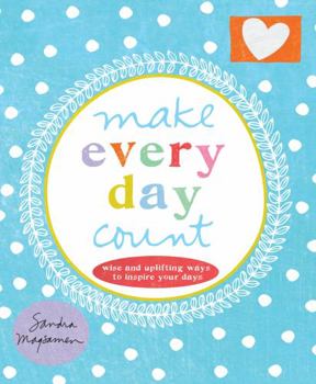 Hardcover Make Every Day Count: Wise and Uplifting Ways to Inspire Your Days Book