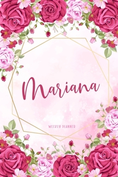 Mariana Weekly Planner: Appointment Undated | Custom Name Personalized Personal | Business Planners | To Do List Organizer Logbook Notes & Journal | School Supplies Gift | Watercolor Flower Cute