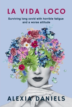 La Vida Loco: Surviving Long Covid with horrible fatigue and a worse attitude.