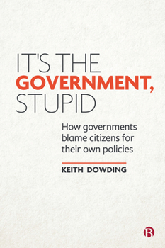 Paperback It's the Government, Stupid: How Governments Blame Citizens for Their Own Policies Book