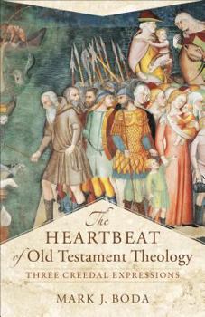 Paperback The Heartbeat of Old Testament Theology: Three Creedal Expressions Book